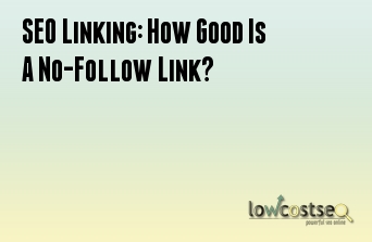 SEO Linking: How Good Is A No-Follow Link?