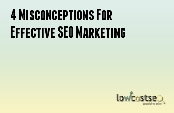 4 Misconceptions For Effective SEO Marketing
