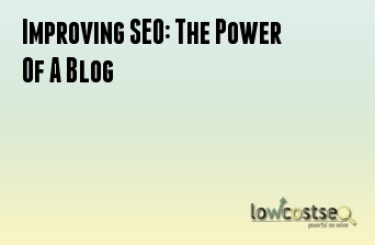 Improving SEO: The Power Of A Blog