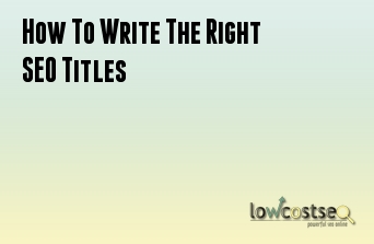 How To Write The Right SEO Titles