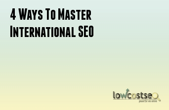 4 Ways To Master International SEO