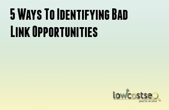 5 Ways To Identifying Bad Link Opportunities