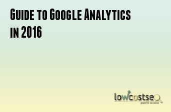 Guide to Google Analytics in 2016