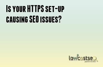 Is your HTTPS set-up causing SEO issues?