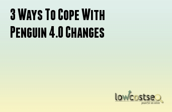 3 Ways To Cope With Penguin 4.0 Changes