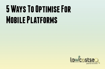 5 Ways To Optimise For Mobile Platforms