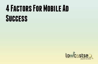 4 Factors For Mobile Ad Success