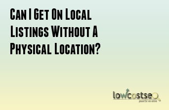Can I Get On Local Listings Without A Physical Location?