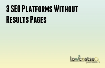 3 SEO Platforms Without Results Pages