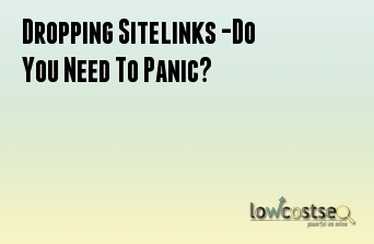Dropping Sitelinks -Do You Need To Panic?