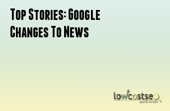 Top Stories: Google Changes To News