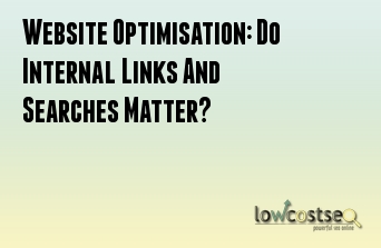 Website Optimisation: Do Internal Links And Searches Matter?