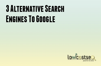 3 Alternative Search Engines To Google