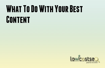 What To Do With Your Best Content