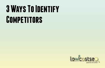 3 Ways To Identify Competitors