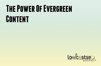The Power Of Evergreen Content
