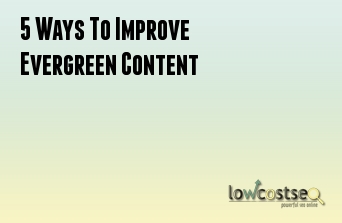 5 Ways To Improve Evergreen Content