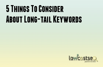 5 Things To Consider About Long-tail Keywords