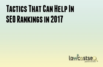 Tactics That Can Help In SEO Rankings in 2017