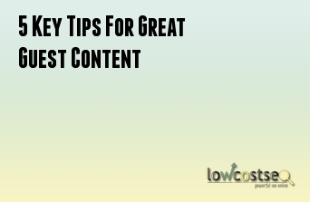 5 Key Tips For Great Guest Content