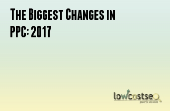 The Biggest Changes in PPC: 2017