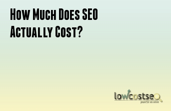 How Much Does SEO Actually Cost?