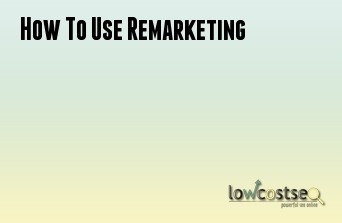 How To Use Remarketing