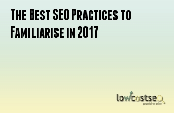 The Best SEO Practices to Familiarise in 2017