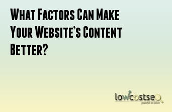 What Factors Can Make Your Website’s Content Better?
