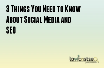 3 Things You Need to Know About Social Media and SEO