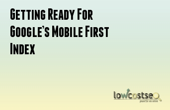 Getting Ready For Google’s Mobile First Index