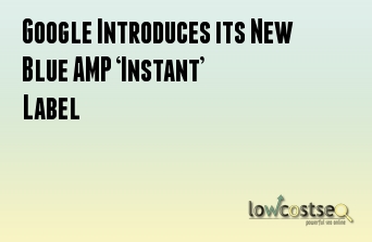 Google Introduces its New Blue AMP ‘Instant’ Label