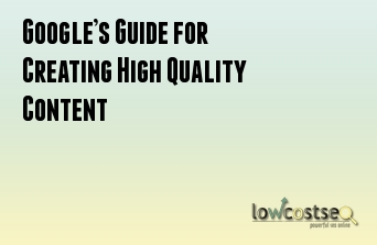 Google’s Guide for Creating High Quality Content