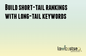 Build short-tail rankings with long-tail keywords