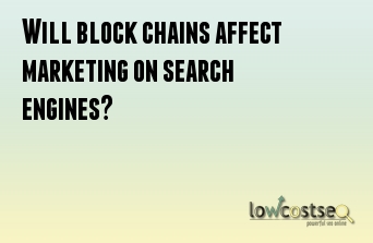Will block chains affect marketing on search engines?
