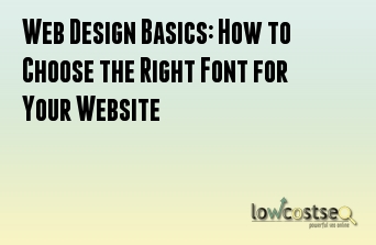 Web Design Basics: How to Choose the Right Font for Your Website