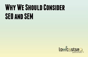 Why We Should Consider SEO and SEM