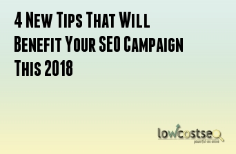 4 New Tips That Will Benefit Your SEO Campaign This 2018