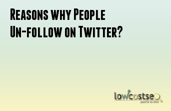 Reasons why People Un-follow on Twitter?