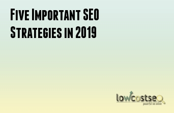 Five Important SEO Strategies in 2019