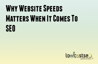 Why Website Speeds Matters When It Comes To SEO
