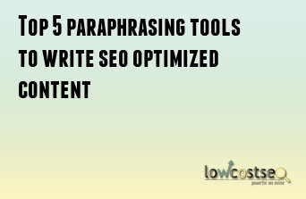 Top 5 paraphrasing tools to write seo optimized content 